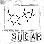 Screaming Banshee Aircrewin albumin "Sugar" etukannessa on valkoinen pohjaväri ja siinä useita pieniä lappusia, joista suurimpana on jonkinlainen kemiallista kaavaa osoittava läpyskä ja sen alla lukee sana Sugar.