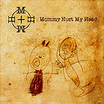 Mommy Hurt My Headin samannimisen albumin etukannessa näkyy viisivuotiaan lapsen tekemä piirros kahdesta ihmisestä, jotka ovat tikku-ukkeleita ja niiden yläpuolella näkyy mustallava värillä Mommy Hurt My Headin logo.