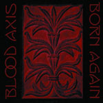 Bloo Axis -bändin uuden "Born Again" -albumin etukannessa näkyy mustat laidat, joihin kirjoitettu punaisin ohuin kirjaimin tekstiä. Kuvan keskellä punertava koristekuvio, jossa lehtiä muistuttavia symboleja. Vasemmassa laidassa yhtyeen nimi, oikeassa