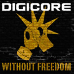 "Without Freedom" -albumin etukannessa sivuprofiili piikkipäisestä ihmishahmosta, joka pitää suunsa edessä kaasunaamaria. Yläosassa lukee valkoisella Digicore ja alaosassa keltaisella albumin nimi.