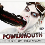 "I Love My Chainsaw" -EP:n etukannessa valokuva kalpeasta miehestä, joka sahaa suutaan moottorisahalla. Alaosassa Powermouth-logo ja sen alla EP:n nimi.