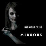 Musta tausta, jota vasten valokuva naisihmisestä, jolla kasvoissa ihovaurioita. Kuvan oikeassa laidassa valkoisella värillä lukee Midnight Caine ja sen alla "Mirrors" ilman lainausmerkkejä.
