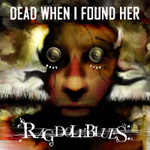 Valokuva tai piirros miehestä, jonka silmien päällä metalliset kiekot. Kuvan yläosassa lukee valkoisella Dead When I Found Her tikkukirjaimin.