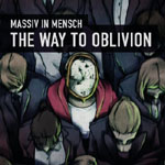 Piirros ihmisistä, jotka katselevat tiukkana rykelmänä eteensä. Kuvan yläosassa mustaa taustaa vasten lukee Massiv in Mensch ja sen alla suuremmalla fontilla ilman lainausmerkkejä "The Way to Oblivion".