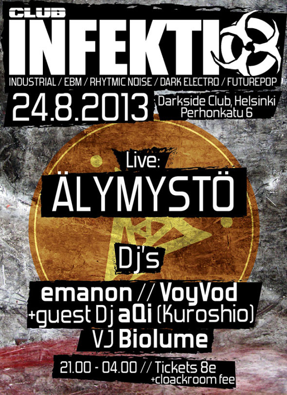 Club Infektio (industrial, EBM, rhythmic noise, dark electro, futurepop) 24.8.2013: Darkside Club, Helsinki (Perhonkatu 6).