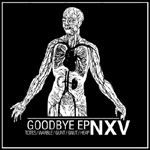 Musta tausta, jota vasten hyvin yksityiskohtainen piirros ihmisen verisuonista ja muodoista. Kuvan alaosassa lukee valkoisella värillä ja tikkukirjaimin Goodbye EP, NXV.