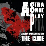 Harmaasävyistä taustaa vssten vasemmassa reunassa perhosen siluetti punaisella värillä. Oikeassa laidassa lukee valkoisella värillä "A Strange Play — An Alfa Matrix Tribute to The Cure".