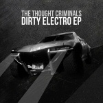 Harmaasävyinen valokuva autosta, jonka yläpuolella lukee valkoisella värillä ja tikkukirjaimin The Thought Criminals ja sen alla "Dirty Electro EP".