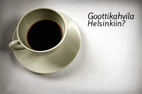 Goottikahvila Helsinkiin?