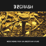 32Crash-yhtyeen 'Weird news from an uncertain future' –albumin kansikuva, jossa keskellä näkyy keltasävyinen valokuva ruuvista, joka on ruuvattu osittain maahan mullan ja pikkukivien sekaan.