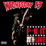 Wednesday 13 -nimisen rokkihenkisen punk-yhtyeen "F**k It, We'll Do It Live" -albumin kansikuva. Kuvassa mustaa taustaa vasten koppalakkipäinen ja pitkähiuksinen muusikko, joka soittaa kitaraa. Miehen yläpuolella Wednesday 13:n logo punaisella ja kuvan