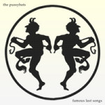 The Pussybatsin debyyttialbumin "Famous Last Songs" kansikuvassa näkyy vaaleankeltaista taustaa vasten ympyrä, jonka sisälle sijoitettu kahden mustaksi värjätyn tanssivan pirun siluetit. Kuvan vasemmassa yläkulmassa bändin nimi, oikeassa alakulmass