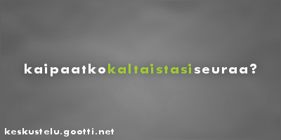 Kaipaatko kaltaistasi seuraa? keskustelu.gootti.net